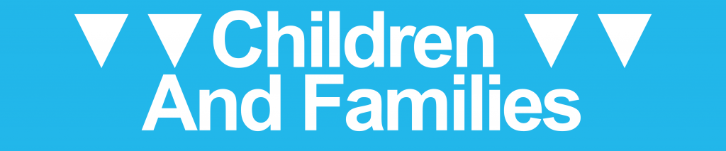 Children and families content below