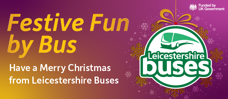 A festive graphic with a purple and gold gradient background featuring snowflakes. Large text reads “Festive Fun by Bus” in gold and orange, and below in white text: “Have a Merry Christmas from Leicestershire Buses.” On the right, there is a green and white Leicestershire Buses logo styled as a Christmas ornament with a gold ribbon at the top. In the top-right corner, the UK Government logo and text “Funded by UK Government” appear in white.